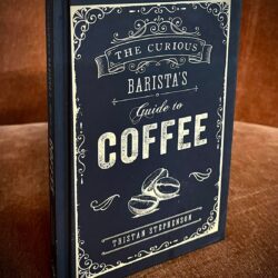 The Curious Barista's Guide to Coffee